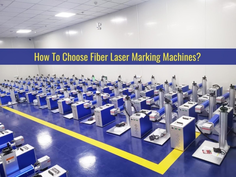How to Choose Different Fiber Laser Marking Machines? How to Choose Different Fiber Laser Marking Machines?
