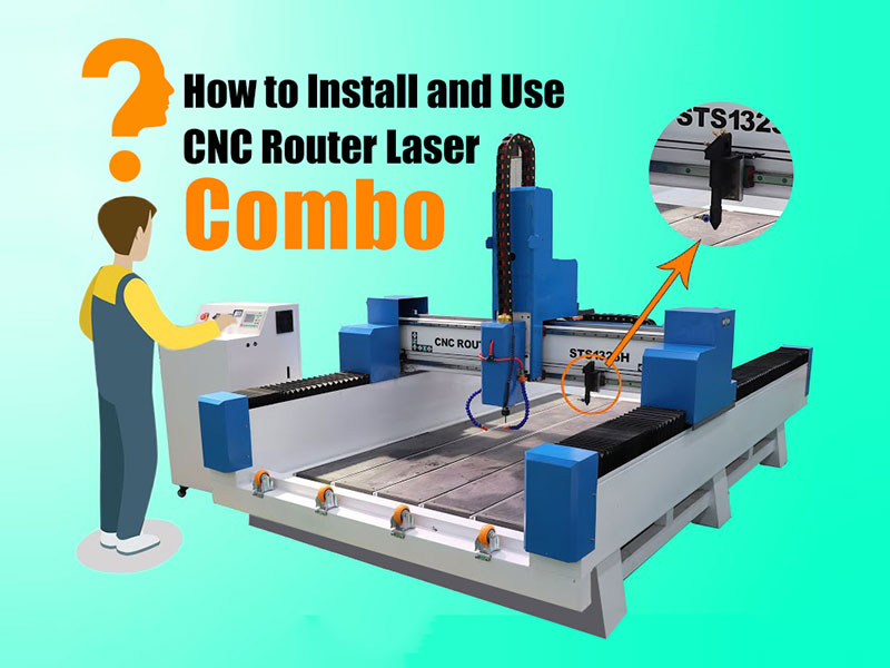 How to Install and Use CNC Router Machine and CO2 Laser Machine Combo?