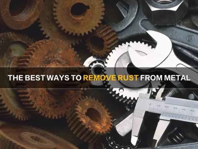18 Best Ways to Remove Rust from Metal in 2025